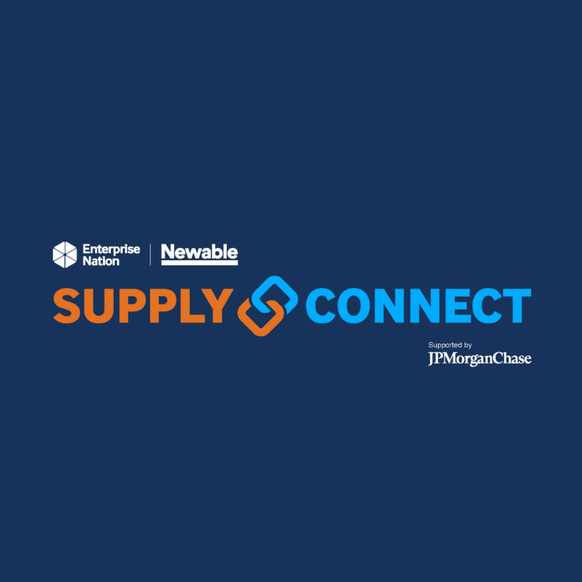Logo for Supply Connect on a dark blue background. The logos for Enterprise Nation and Newable appear at the top left. The words “SUPPLY CONNECT” are displayed prominently in orange and bright blue capital letters, linked by an interlocking chain icon in matching colours. In the lower right corner, the text reads “Supported by JPMorganChase.” The design has a clean, professional corporate style.