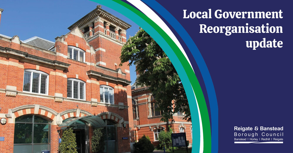 Graphic with a picture of the Town Hall, Reigate and the text 'Local Government Reorganisation update'