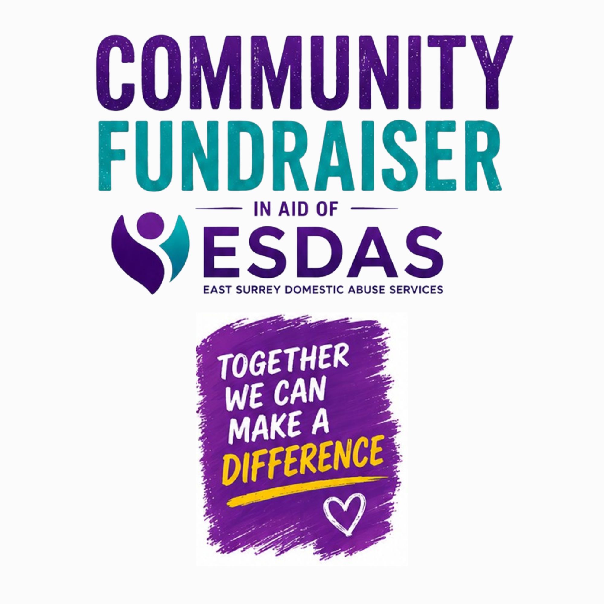 Poster with bold purple and teal text reading “Community Fundraiser in aid of ESDAS – East Surrey Domestic Abuse Services.” Below, a purple painted panel reads “Together we can make a difference” with a heart symbol, alongside the ESDAS logo.